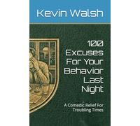 100 Excuses For Your Behavior Last Night: A Comedic Relief For Troubling Times (100 Lines For...)
