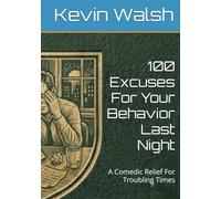 100 Excuses For Your Behavior Last Night: A Comedic Relief For Troubling Times (100 Lines For...)