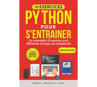100 Exercices Python pour s'entrainer: Un ensemble d'exercices avec différents niveaux de complexité | Débutant - Intermédiaire - Avancé | Exercices corrigés pour tous les niveaux