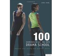 100 Exercises to Get You into Drama School: Improve Your Acting and Audition Skills