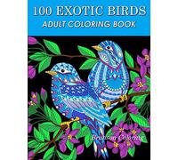 100 Exotic Birds: Adult Coloring Book