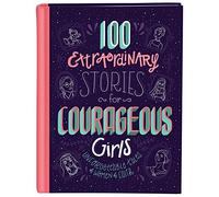 100 Extraordinary Stories for Courageous Girls: Unforgettable Tales of Women of Faith