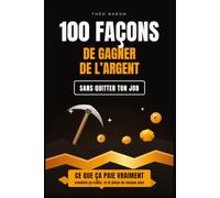 100 façons de gagner de l'argent sans quitter ton job: Combien ça paie vraiment, ce que ça coûte, le temps avant le premier euro : le guide honnête du revenu en plus
