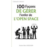 100 Façons de gérer l'enfer de l'open space: Le livre drôle à offrir à ceux qui bossent entre une imprimante, deux appels et un collègue qui mâche trop fort (Les 100 Façons)