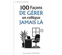 100 Façons de gérer un collègue jamais là: Le livre drôle à offrir à ceux qui bossent pour deux… mais ne dénoncent jamais (officiellement) (Les 100 Façons)