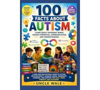 100 Facts About Autism: Learn About Different Minds, Unique Strengths, Communication, and Understanding: A Kind and Educational Guide to Autism, Neurodiversity, Sensory Needs, Friendship, Learning,