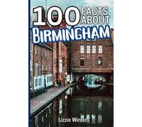 100 Facts About Birmingham: Discover the Second City and Learn One Hundred Fun and Fascinating Things!