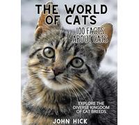 100 Facts About Cats: World of Feline Wonders, Short Stories, Kitten Tales, Trivia, Travel Book, History, Humor, Mysteries, Perfect Gift for everyone, girls and boys
