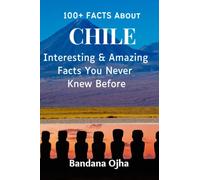100+ Facts About CHILE: Interesting & Amazing Facts You Never Knew Before