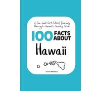 100 Facts about Hawaii: A Fun and Fact-Filled Journey Through Hawaii’s Quirky Side (Facts About the 50 States)