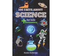 100 Facts About Science for Kids: Experiments Included