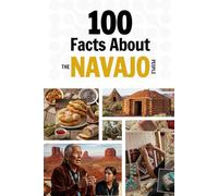 100 Facts About the Navajo People: Things You Should Know from Early History to a Great Nation (Learn Navajo)