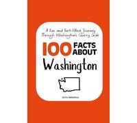 100 Facts about Washington: A Fun and Fact-Filled Journey Through Washington’s Quirky Side: 8 (Facts About the 50 States)