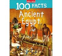 100 Facts Ancient Egypt: Bursting with Detailed Images, Activities and Exactly 100 Amazing Facts
