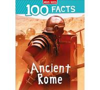 100 Facts Ancient Rome: Bursting with Detailed Images, Activities and Exactly 100 Amazing Facts: An Engaging Non-Fiction Book for Kids Aged 7 Plus with 100 Amazing Facts