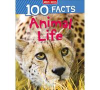 100 Facts Animal Life: Bursting with Detailed Images, Activities and Exactly 100 Amazing Facts