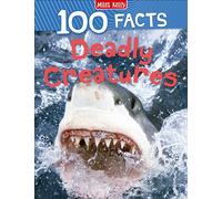 100 Facts Deadly Creatures: Bursting with Detailed Images, Activities and Exactly 100 Amazing Facts: The 100 Facts Guide to Animal Predators and Wildlife Non-Fiction