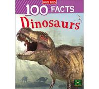 100 Facts Dinosaurs: Step back in time to discover a world of prehistoric monsters!