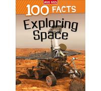 100 Facts Exploring Space: Bursting with Detailed Images, Activities and Exactly 100 Amazing Facts: An Illustrated Non-Fiction Guide with Bitesized Information for Kids