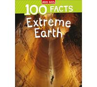 100 Facts Extreme Earth: Bursting with Detailed Images, Activities and Exactly 100 Amazing Facts