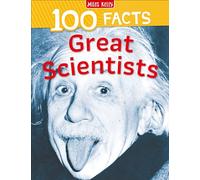 100 Facts Great Scientist: Bursting with Detailed Images, Activities and Exactly 100 Amazing Facts