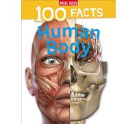 100 Facts Human Body: Go on a fantastic journey through your amazing body systems!: Discover Amazing Anatomy Facts in This Illustrated Book for Kids