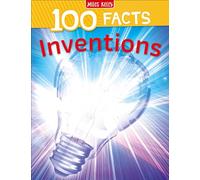 100 Facts Inventions: Bursting with Detailed Images, Activities and Exactly 100 Amazing Facts: A Fun Non-Fiction Book for Curious Kids and Reluctant Readers Aged 7 and Up