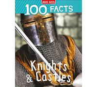 100 Facts Knights & Castles: Bursting with Detailed Images, Activities and Exactly 100 Amazing Facts: Discover the History of the Middle Ages in This Illustrated Non-Fiction Book