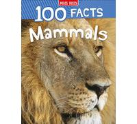 100 Facts Mammals: Get ready to delve into the incredible world of mammals!: A Fun Guide of Bitesized Animal Facts for Kids and Reluctant Readers