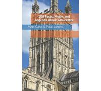 100 Facts, Myths & Legends About Gloucester