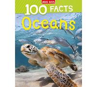 100 Facts Oceans: Take a deep breath and dive into an amazing watery world!: A Children’s Non-Fiction Guide to the World’s Waters with 100 Amazing Facts