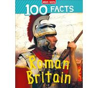 100 Facts Roman Britain - Bitesized Facts & Awesome Images to Support KS2 Learning: A Non-Fiction Guide for Kids Featuring 100 Facts and Fun Activities