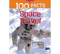 100 Facts Space Travel: Bursting with Detailed Images, Activities and Exactly 100 Amazing Facts