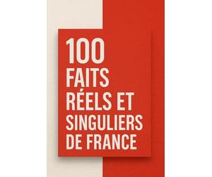 100 Faits Réels et Singuliers de France