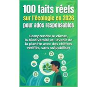 100 faits réels sur l'écologie en 2026 pour ados responsables: Le guide illustré pour ados dès 12 ans - Comprendre le climat, la biodiversité et ... (100 faits réels pour ados responsables)