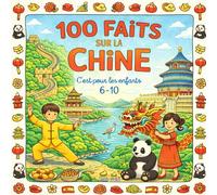100 Faits sur la Chine: Grande Muraille, Pandas, Villes, Traditions et Paysages - Avec Quiz et Pages à Colorier (Enfants 6-10)
