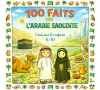 100 Faits sur l'Arabie Saoudite: Riyad, La Mecque, desert, mer Rouge, traditions, animaux - Avec coloriages et mini-quiz (Enfants 6-10)