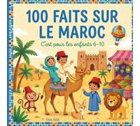 100 faits sur le Maroc: Voyage au Maroc pour enfants 6-10 ans - Casablanca, Fes, Marrakech, Sahara, animaux & traditions - coloriages & mini-quiz