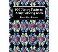 100 Fancy Patterns Adult Coloring Book: Dark Mode Edition