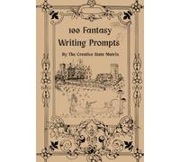 100 Fantasy Writing Prompts: By The Creative State Matrix
