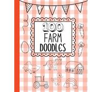 100 Farm Doodles, Drawing Book with Prompts, Perfect for Kids Starting at Age 4 or Anyone Who Likes to Draw