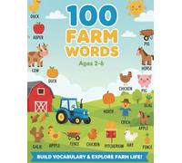 100 Farm Words: My First Farm Picture Book - Animals, Tools, Crops, and Life on the Farm (Ages 2-6) (My First Learning Books for Toddlers (Ages 2-5))