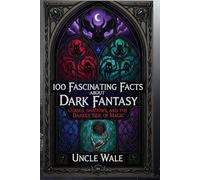 100 Fascinating Facts About Dark Fantasy: Curses, Shadows, and the Darker Side of Magic: 4