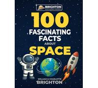 100 Fascinating Facts About Space (Brighton Explorer Series)