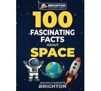 100 Fascinating Facts About Space (Brighton Explorer Series)