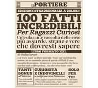 100 fatti incredibili per ragazzi curiosi: Ediz. a Colori - Animali straordinari, scienza pazzesca, record mondiali e stranezze reali spiegate per bambini e adulti