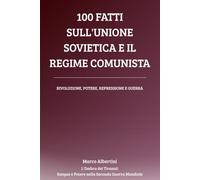 100 Fatti sull'Unione Sovietica e il Regime Comunista: Rivoluzione, Potere, Repressione e Guerra nell'URSS di Stalin (L'Ombra dei Tiranni: Sangue e Potere nella Seconda Guerra Mondiale)