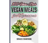 100 Fiber-Rich Vegan Meals for Vegetarians: A Simple Plant-Based Cooking guide with photos