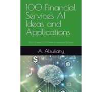 100 Financial Services AI Ideas and Applications: Part of AI Impact: 1000 Ideas Revolutionizing the Future