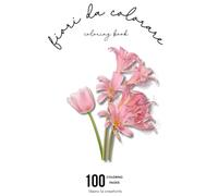 100 fiori da colorare: coloring book